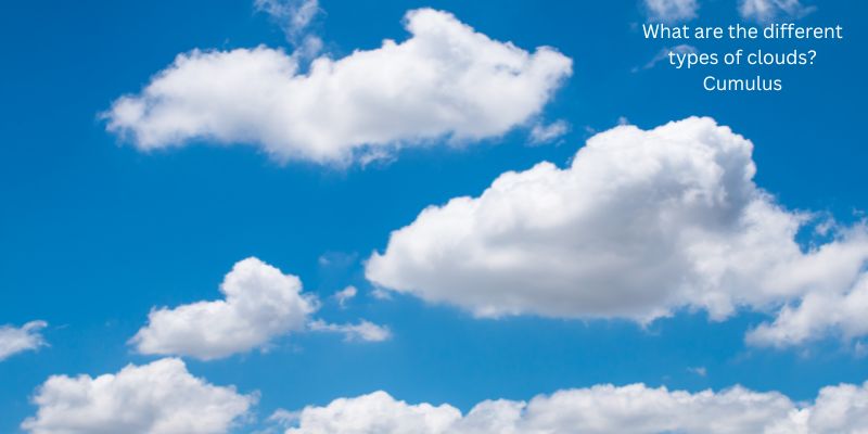 What are the different types of clouds? Cumulus