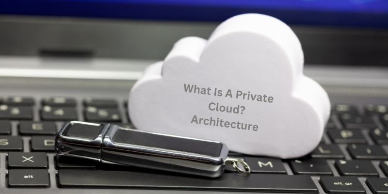 What Is A Private Cloud? Architecture