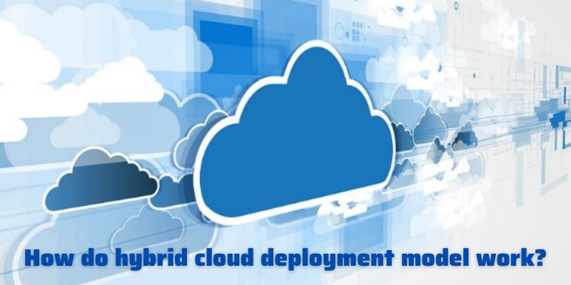 How do hybrid cloud deployment model work