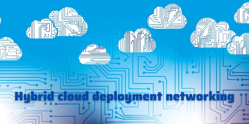 Hybrid cloud deployment networking