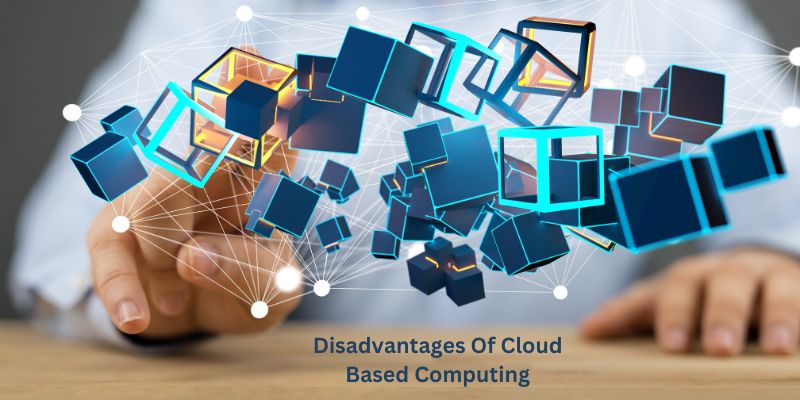 Disadvantages Of Cloud Based Computing