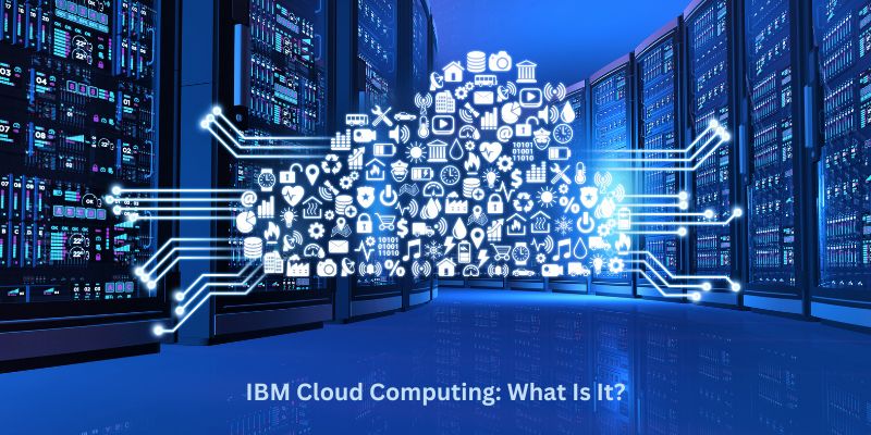 IBM Cloud Computing: What Is It?