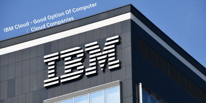 IBM Cloud - Good Option Of Computer Cloud Companies