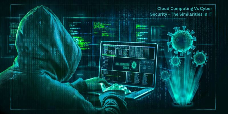 Cloud Computing Vs Cyber Security - The Similarities In IT