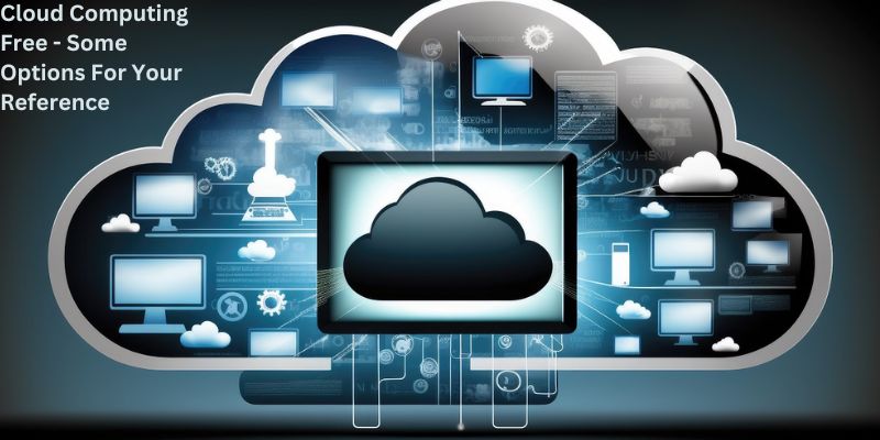 Cloud Computing Free - Some Options For Your Reference 