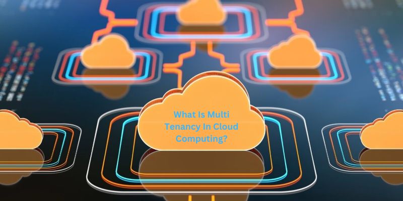 What Is Multi Tenancy In Cloud Computing?