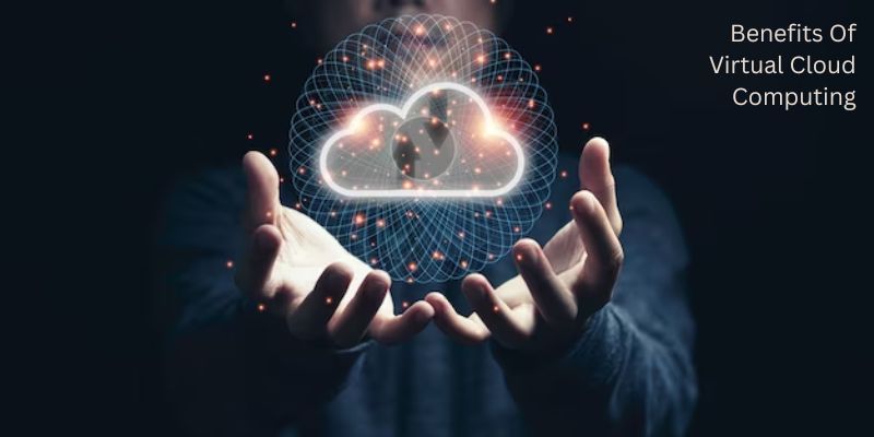 Benefits Of Virtual Cloud Computing