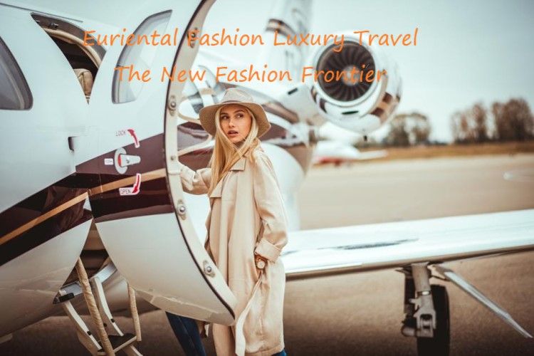 Euriental-Fashion-Luxury-Travel-The-New-Fashion-Frontier