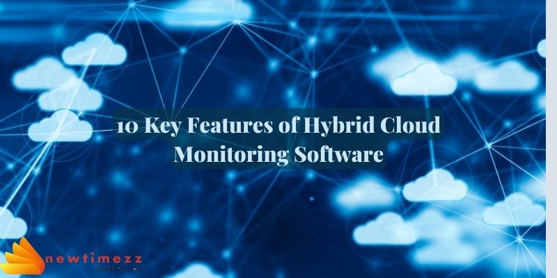 10 Key Features of Hybrid Cloud Monitoring Software