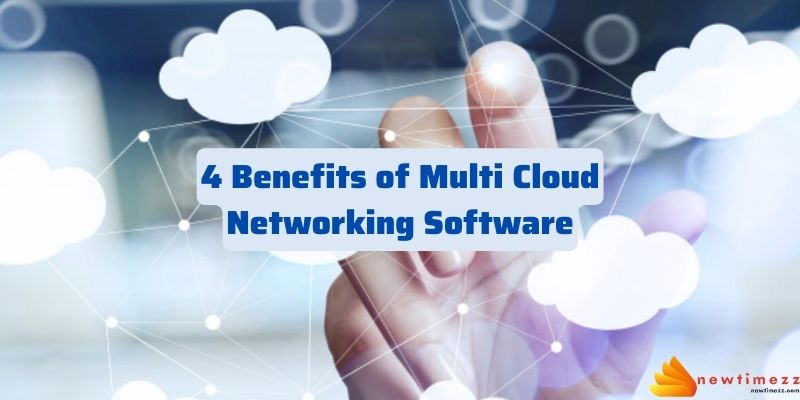 4 Benefits of Multi Cloud Networking Software