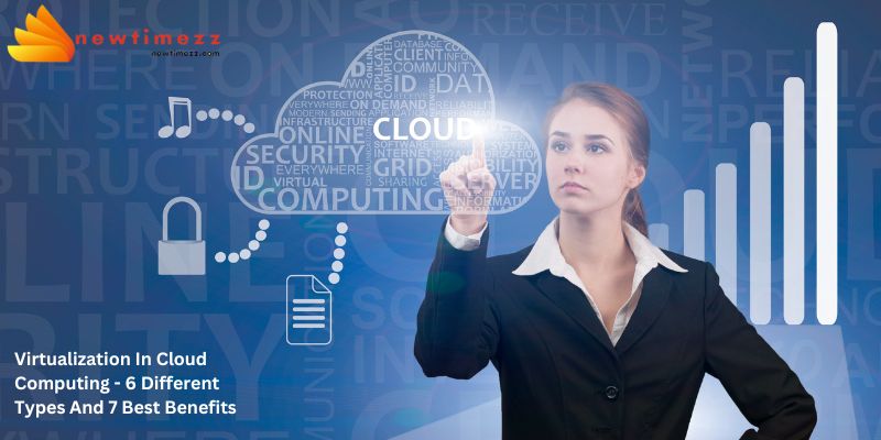 Virtualization In Cloud Computing - 6 Different Types And 7 Best Benefits