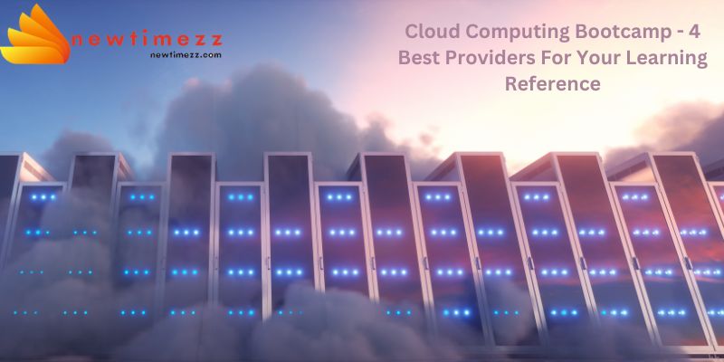 Cloud Computing Bootcamp - 4 Best Providers For Your Learning Reference