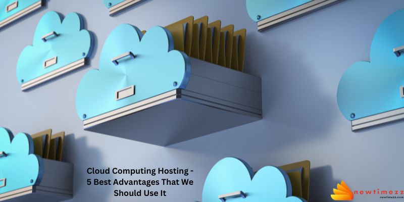 Cloud Computing Hosting - 5 Best Advantages That We Should Use It